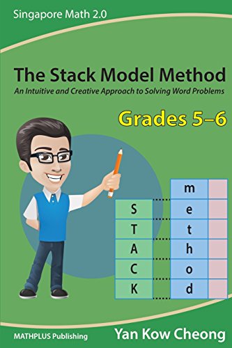 Imagen de archivo de The Stack Model Method (Grades 5-6): An Intuitive and Creative Approach to Solving Word Problems (Singapore Math 2.0) a la venta por Books Unplugged