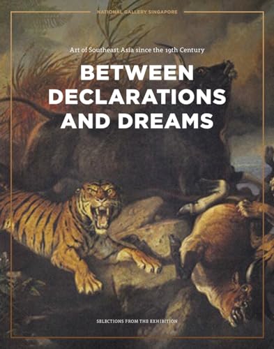 Stock image for Between Declarations and Dreams: Art of Southeast Asia since the 19th Century; Selections from the Exhibition for sale by Books From California