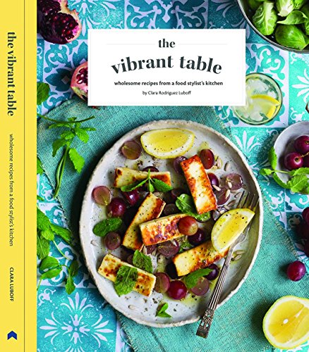 Imagen de archivo de The Vibrant Table: Whole Recipes from a Food Stylist's Kitchen a la venta por Books From California