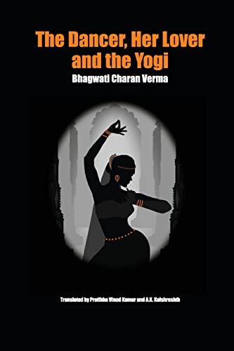 Imagen de archivo de The Dancer, Her Lover and the Yogi: Chitralekha a la venta por GreatBookPrices
