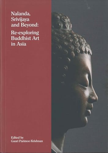 Stock image for Nalanda, Srivijaya and Beyond: Re-Exploring Buddhist Art in Asia for sale by Joseph Burridge Books