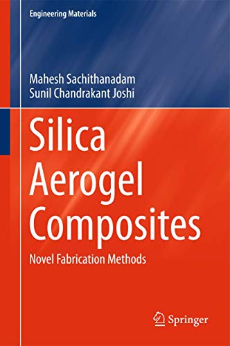 Beispielbild fr Silica Aerogel Composites: Novel Fabrication Methods (Engineering Materials) [Hardcover] Sachithanadam, Mahesh and Joshi, Sunil Chandrakant zum Verkauf von SpringBooks