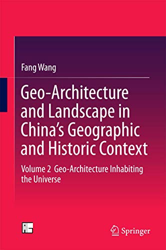 9789811004841: Geo-Architecture and Landscape in China's Geographic and Historic Context: Volume 2 Geo-Architecture Inhabiting the Universe