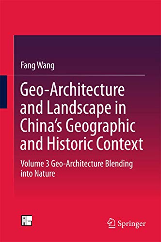 9789811004872: Geo-Architecture and Landscape in China's Geographic and Historic Context: Volume 3 Geo-Architecture Blending into Nature