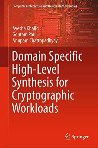 9789811010699: Domain Specific High-Level Synthesis for Cryptographic Workloads (Computer Architecture and Design Methodologies)