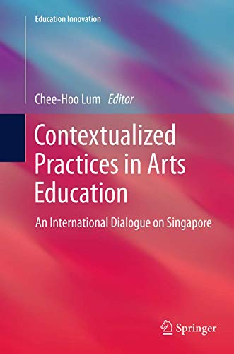 9789811011658: Contextualized Practices in Arts Education: An International Dialogue on Singapore