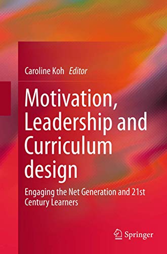 9789811012303: Motivation, Leadership and Curriculum Design: Engaging the Net Generation and 21st Century Learners