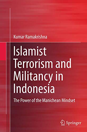9789811012563: Islamist Terrorism and Militancy in Indonesia: The Power of the Manichean Mindset