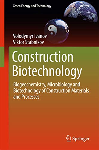 Stock image for Construction Biotechnology: Biogeochemistry, Microbiology and Biotechnology of Construction Materials and Processes (Green Energy and Technology) [Hardcover] Ivanov, Volodymyr and Stabnikov, Viktor for sale by SpringBooks