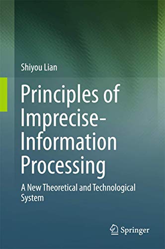 9789811015472: Principles of Imprecise-Information Processing: A New Theoretical and Technological System.