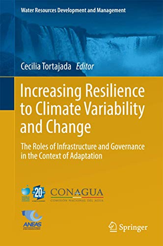 9789811019135: Increasing Resilience to Climate Variability and Change: The Roles of Infrastructure and Governance in the Context of Adaptation (Water Resources Development and Management)