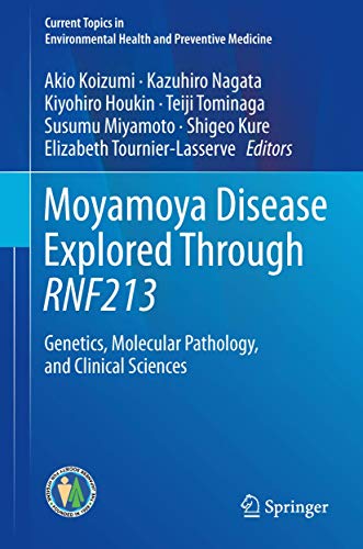 Stock image for Moyamoya Disease Explored Through RNF213: Genetics, Molecular Pathology, and Clinical Sciences (Current Topics in Environmental Health and Preventive Medicine) [Hardcover] Koizumi, Akio; Nagata, Kazuhiro; Houkin, Kiyohiro; Tominaga, Teiji; Miyamoto, Susumu; Kure, Shigeo and Tournier-Lasserve, Elizabeth for sale by SpringBooks