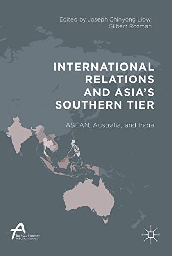 9789811031700: International Relations and Asia's Southern Tier: ASEAN, Australia, and India (Asan-Palgrave Macmillan Series)