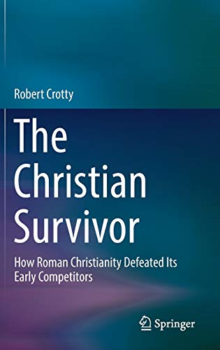 9789811032134: The Christian Survivor: How Roman Christianity Defeated Its Early Competitors