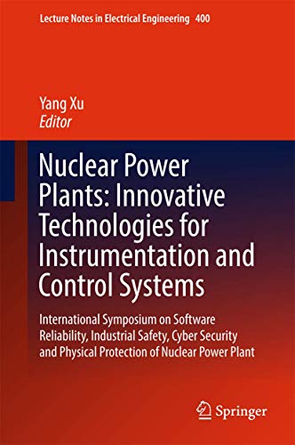 9789811033605: Nuclear Power Plants: Innovative Technologies for Instrumentation and Control Systems: International Symposium on Software Reliability, Industrial ... Notes in Electrical Engineering, 400)