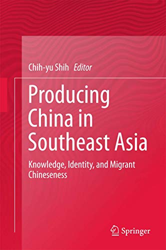 9789811034473: Producing China in Southeast Asia: Knowledge, Identity, and Migrant Chineseness