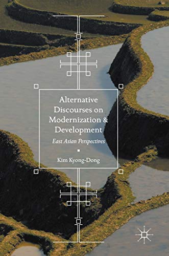 Alternative Discourses on Modernization and Development : East Asian Perspectives - Kim Kyong-Dong