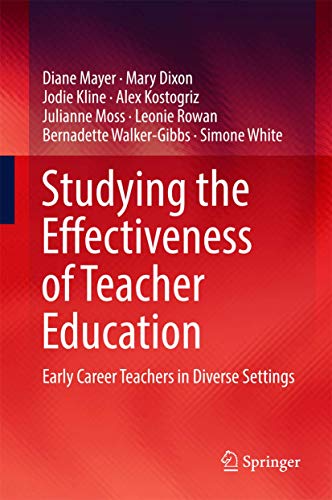 9789811039287: Studying the Effectiveness of Teacher Education: Early Career Teachers in Diverse Settings