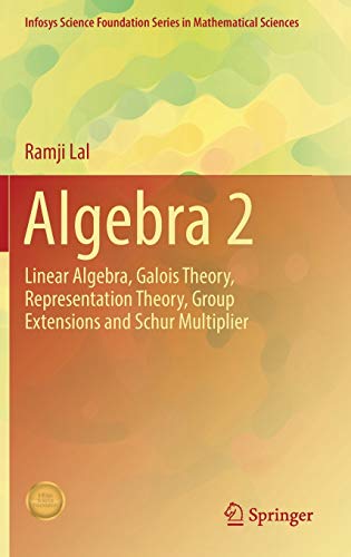 Stock image for Algebra 2: Linear Algebra, Galois Theory, Representation theory, Group extensions and Schur Multiplier (Infosys Science Foundation Series) for sale by Books Puddle