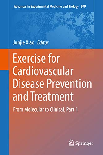 Beispielbild fr Exercise for Cardiovascular Disease Prevention and Treatment: From Molecular to Clinical, Part 1 (Advances in Experimental Medicine and Biology, 999) zum Verkauf von SpringBooks