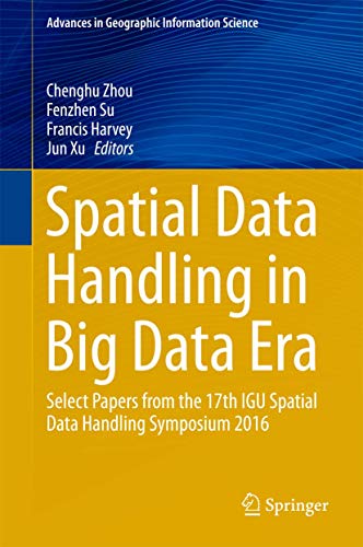 Imagen de archivo de Spatial Data Handling in Big Data Era. Select Papers from the 17th IGU Spatial Data Handling Symposium 2016. a la venta por Antiquariat im Hufelandhaus GmbH  vormals Lange & Springer