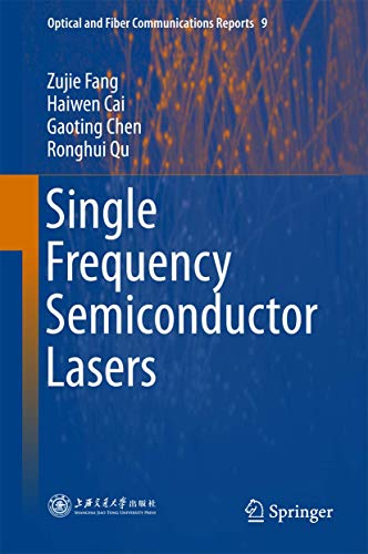 Stock image for Single Frequency Semiconductor Lasers (Optical and Fiber Communications Reports, 9, Band 9) [Hardcover] Fang, Zujie; Cai, Haiwen; Chen, Gaoting and Qu, Ronghui for sale by SpringBooks