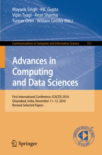 Beispielbild fr Advances in Computing and Data Sciences: First International Conference, ICACDS 2016, Ghaziabad, India, November 11-12, 2016, Revised Selected Papers . in Computer and Information Science, 721) zum Verkauf von Lucky's Textbooks