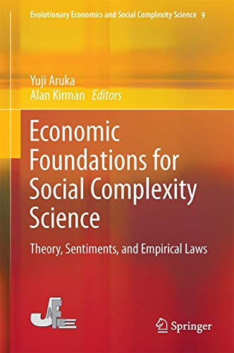 Beispielbild fr Economic Foundations for Social Complexity Science: Theory, Sentiments, and Empirical Laws: 9 (Evolutionary Economics and Social Complexity Science) zum Verkauf von Homeless Books