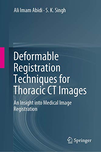 9789811058363: Deformable Registration Techniques for Thoracic CT Images: An Insight into Medical Image Registration