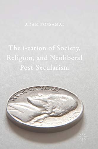 9789811059414: The i-zation of Society, Religion, and Neoliberal Post-Secularism