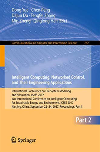 Imagen de archivo de Intelligent Computing, Networked Control, and Their Engineering Applications: International Conference on Life System Modeling and Simulation, LSMS . in Computer and Information Science, 762) a la venta por Lucky's Textbooks