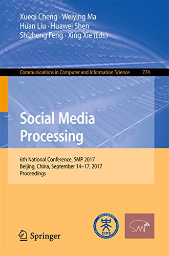 Imagen de archivo de Social Media Processing: 6th National Conference, SMP 2017, Beijing, China, September 14-17, 2017, Proceedings (Communications in Computer and Information Science, 774) a la venta por Lucky's Textbooks