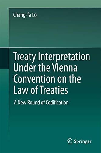 

Treaty Interpretation Under the Vienna Convention on the Law of Treaties : A New Round of Codification