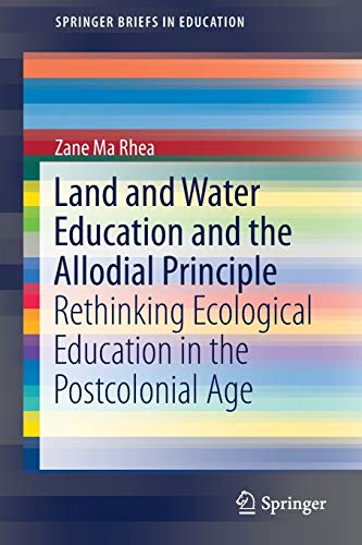 Stock image for Land and Water Education and the Allodial Principle: Rethinking Ecological Education in the Postcolonial Age (SpringerBriefs in Education) for sale by Lucky's Textbooks