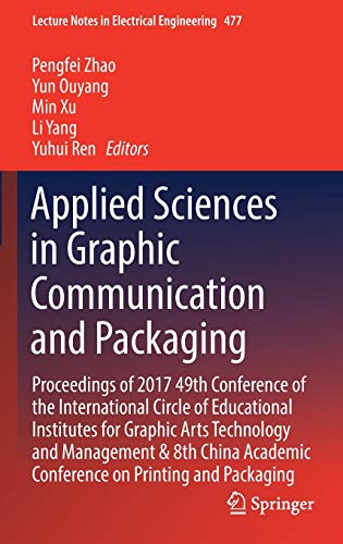 Stock image for Applied Sciences in Graphic Communication and Packaging : Proceedings of 2017 49th Conference of the International Circle of Educational Institutes for Graphic Arts Technology and Management & 8th Chi for sale by Ria Christie Collections