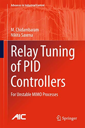 Beispielbild fr Relay Tuning of PID Controllers: For Unstable MIMO Processes (Advances in Industrial Control) [Hardcover] Chidambaram, M. and Saxena, Nikita zum Verkauf von SpringBooks