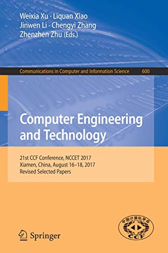 Imagen de archivo de Computer Engineering and Technology: 21st CCF Conference, NCCET 2017, Xiamen, China, August 16?18, 2017, Revised Selected Papers: 600 (Communications in Computer and Information Science) a la venta por Reuseabook