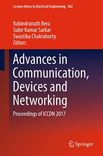 9789811079009: Advances in Communication, Devices and Networking: Proceedings of ICCDN 2017: 462 (Lecture Notes in Electrical Engineering)