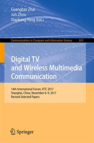 9789811081071: Digital TV and Wireless Multimedia Communication: 14th International Forum, IFTC 2017, Shanghai, China, November 8-9, 2017, Revised Selected Papers: ... in Computer and Information Science)