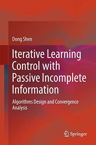 Stock image for Iterative Learning Control with Passive Incomplete Information: Algorithms Design and Convergence Analysis for sale by AwesomeBooks