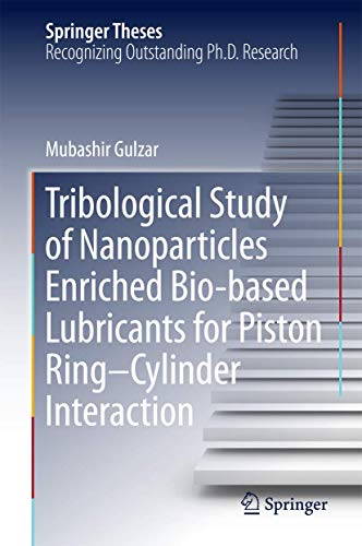 9789811082931: Tribological Study of Nanoparticles Enriched Bio-based Lubricants for Piston Ring-Cylinder Interaction (Springer Theses)