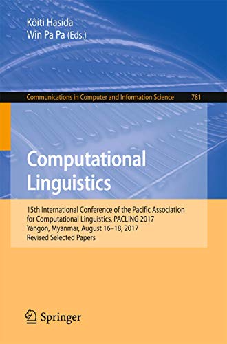 Stock image for Computational Linguistics: 15th International Conference of the Pacific Association for Computational Linguistics, PACLING 2017, Yangon, Myanmar, . in Computer and Information Science, 781) for sale by Lucky's Textbooks