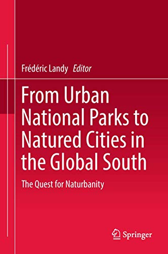 Imagen de archivo de From Urban National Parks to Natured Cities in the Global South. The Quest for Naturbanity. a la venta por Gast & Hoyer GmbH