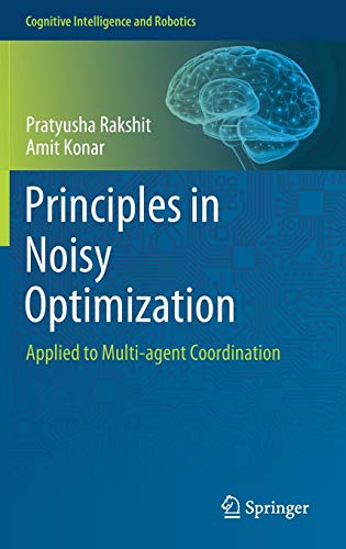 Imagen de archivo de Principles in Noisy Optimization: Applied to Multi-agent Coordination (Cognitive Intelligence and Robotics) a la venta por GF Books, Inc.