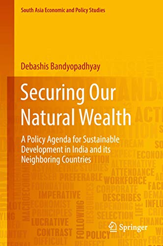 Beispielbild fr Securing Our Natural Wealth: A Policy Agenda for Sustainable Development in India and for Its Neighboring Countries (South Asia Economic and Policy Studies) zum Verkauf von Reuseabook