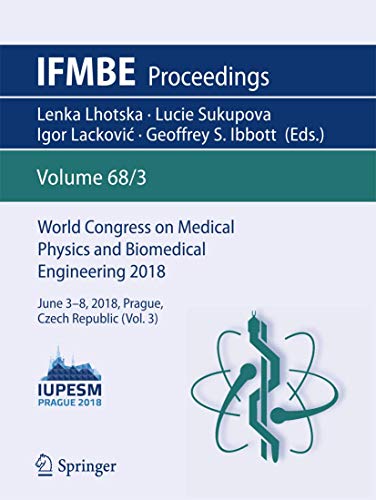 Stock image for World Congress on Medical Physics and Biomedical Engineering 2018: June 3-8, 2018, Prague, Czech Republic (Vol.3) (IFMBE Proceedings) for sale by Chiron Media