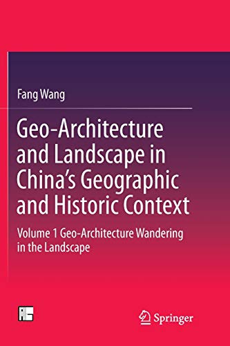 9789811091728: Geo-Architecture and Landscape in China’s Geographic and Historic Context: Volume 1 Geo-Architecture Wandering in the Landscape