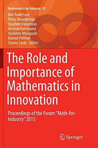 Imagen de archivo de The Role and Importance of Mathematics in Innovation. Proceedings of the Forum "Math-for-Industry" 2015. a la venta por Antiquariat im Hufelandhaus GmbH  vormals Lange & Springer