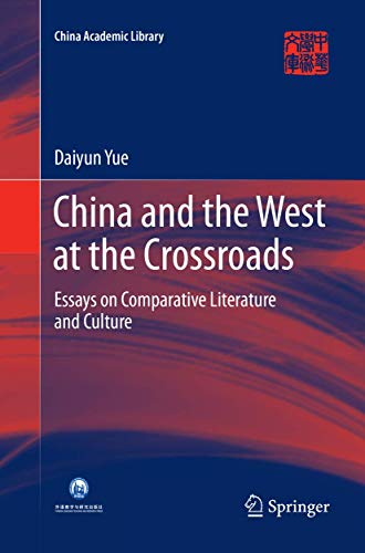 Stock image for China and the West at the Crossroads: Essays on Comparative Literature and Culture (China Academic Library) for sale by Chiron Media