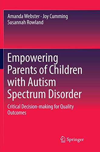 Beispielbild fr Empowering Parents of Children with Autism Spectrum Disorder: Critical Decision-making for Quality Outcomes zum Verkauf von Cotswold Rare Books
